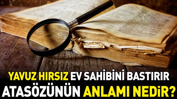 Yavuz hırsız ev sahibini bastırır atasözünün anlamı nedir?