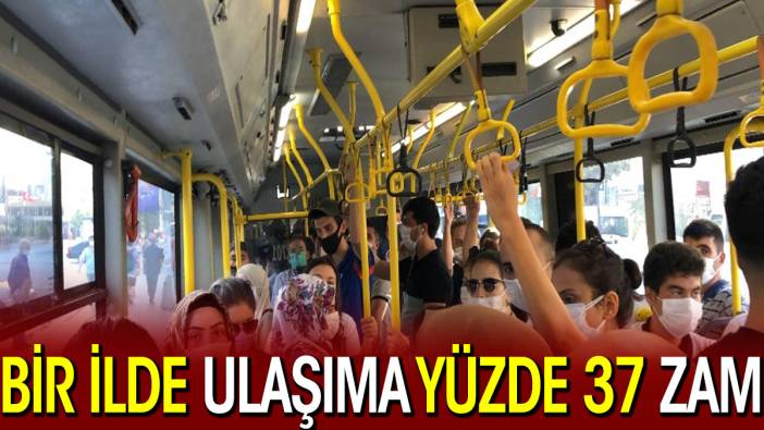 Bir ilde ulaşıma yüzde 37 zam