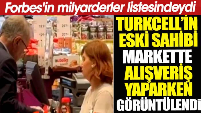 Turkcell'in eski sahibi markette alışveriş yaparken görüntülendi. Forbes'in milyarderler listesindeydi