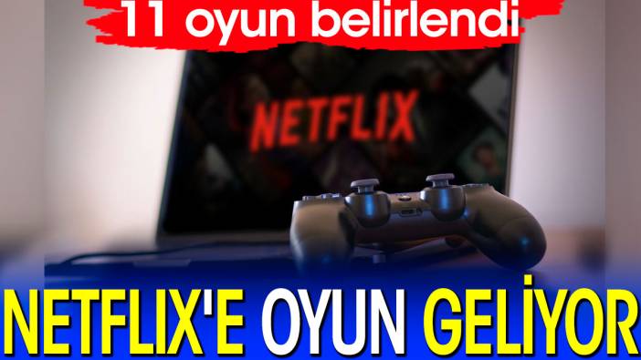 Netflix'e oyun geliyor. 11 oyun belirlendi