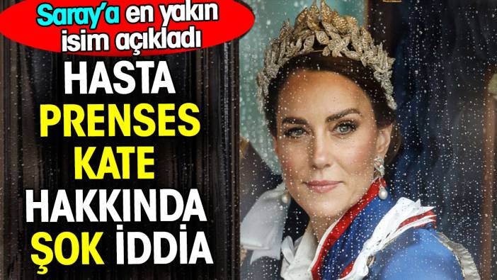 Hasta Prenses Kate hakkında şok iddia. Saray'a en yakın isim açıkladı