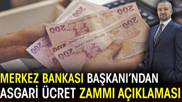 Merkez Bankası Başkanı’ndan asgari ücret zammı açıklaması