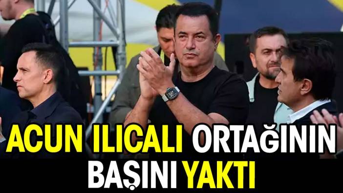 Acun Ilıcalı ortağının başını yaktı