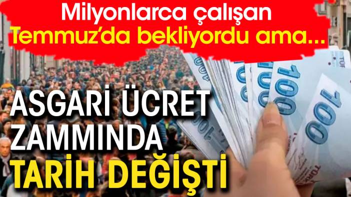 Asgari ücrette tarih değişti. Milyonlarca çalışan Temmuz'da bekliyor ama...