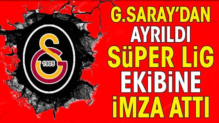 Galatasaray'dan ayrıldı Süper Lig ekibine imza attı