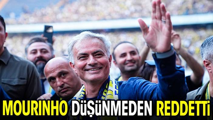 Mourinho düşünmeden reddetti