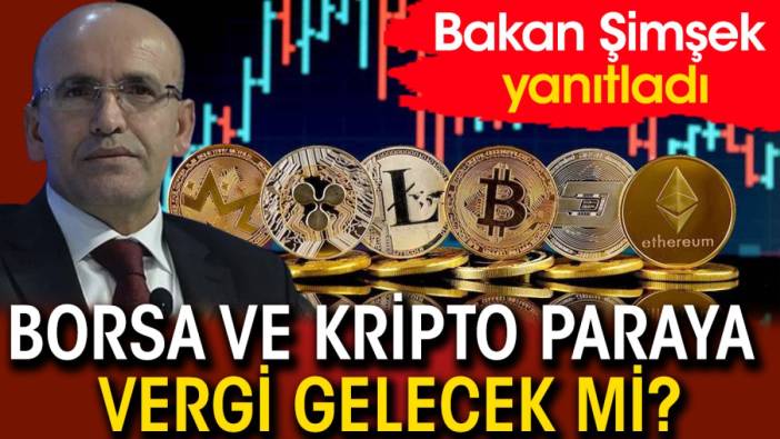 Bakan Şimşek yanıtladı: Borsa ve kripto paraya vergi gelecek mi?