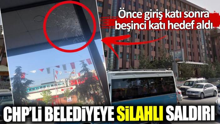 CHP'li belediyeye silahlı saldırı