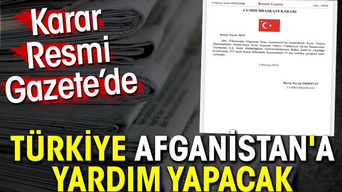 Türkiye Afganistan'a yardım yapacak. Karar Resmi Gazete’de