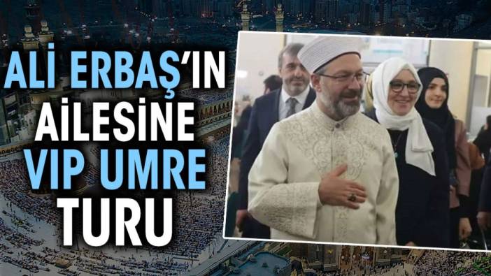 Ali Erbaş’ın ailesine VIP umre turu