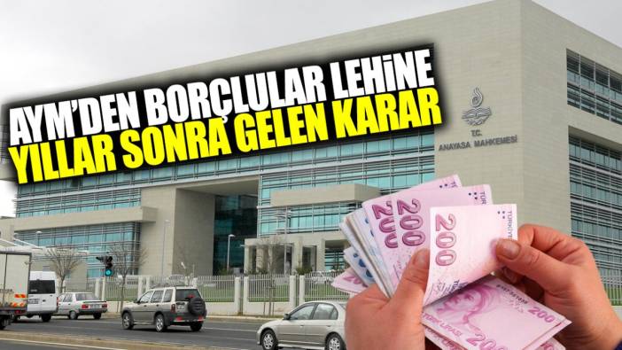 AYM’den borçlular lehine yıllar sonra gelen karar