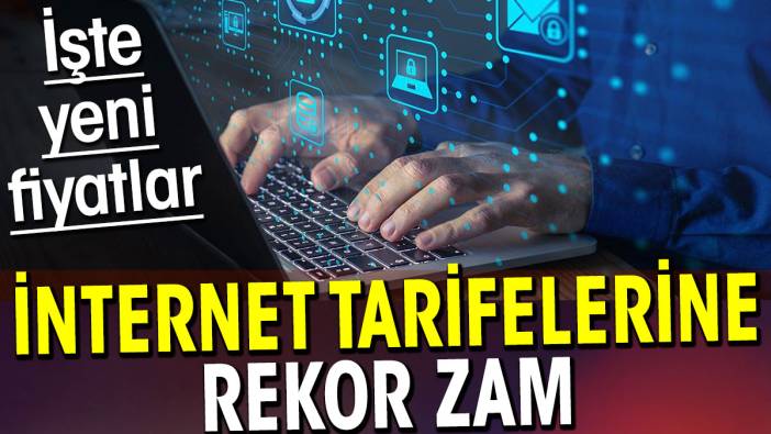 İnternet tarifelerine rekor zam. İşte yeni fiyatlar