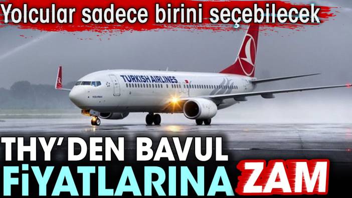 THY'den bavul fiyatlarına zam. Yolcular sadece birini seçebilecek