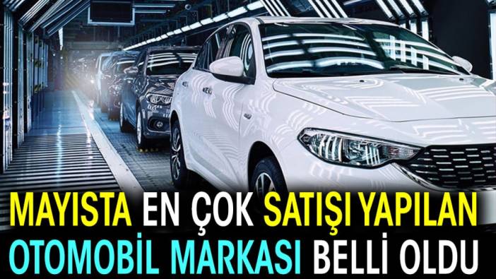 Mayısta en fazla satılan otomobil markaları belli oldu