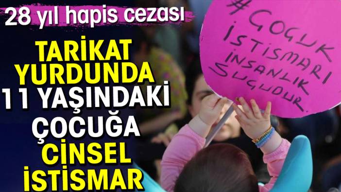 Tarikat yurdunda 11 yaşındaki çocuğa cinsel istismar