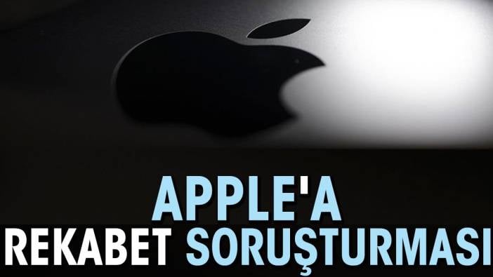 Apple'a rekabet soruşturması