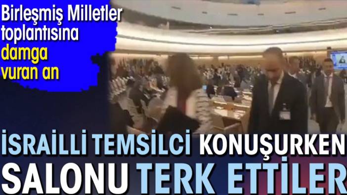 İsrailli temsilci konuşurken salonu terk ettiler. Birleşmiş Milletler toplantısına damga vuran an