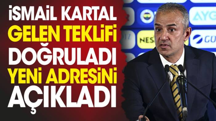 İsmail Kartal aldığı teklifi açıkladı