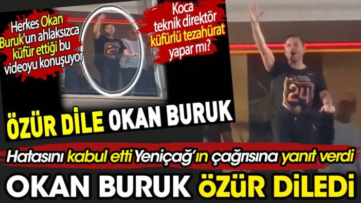 Okan Buruk özür diledi. Hatasını kabul etti Yeniçağ'ın çağrısına yanıt verdi