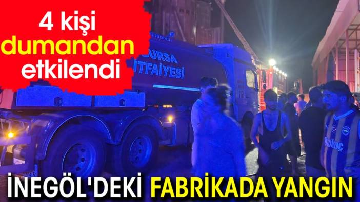 İnegöl'deki fabrikada yangın: 4 kişi dumandan etkilendi