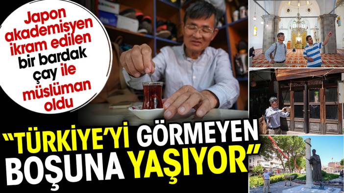 Japon akademisyen ikram edilen bir bardak çay ile müslüman oldu: Türkiye'yi görmeyen boşuna yaşıyor