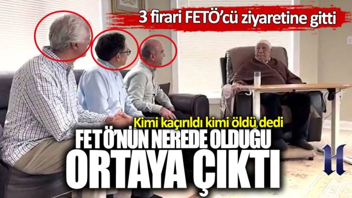 FETÖ’nün nerede olduğu ortaya çıktı