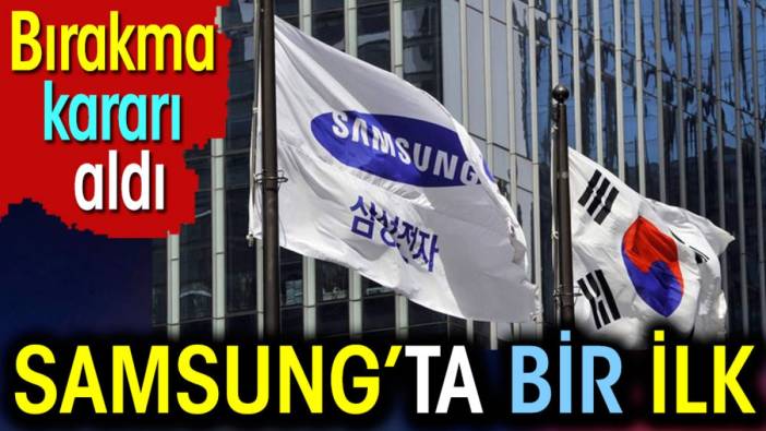 Samsung'da bir ilk. Bırakma kararı aldı