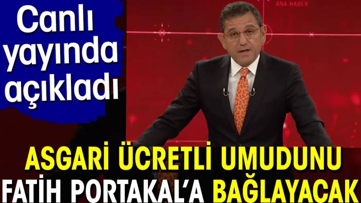 Asgari ücretli umudunu Fatih Portakal’a bağlayacak. Canlı yayında açıkladı