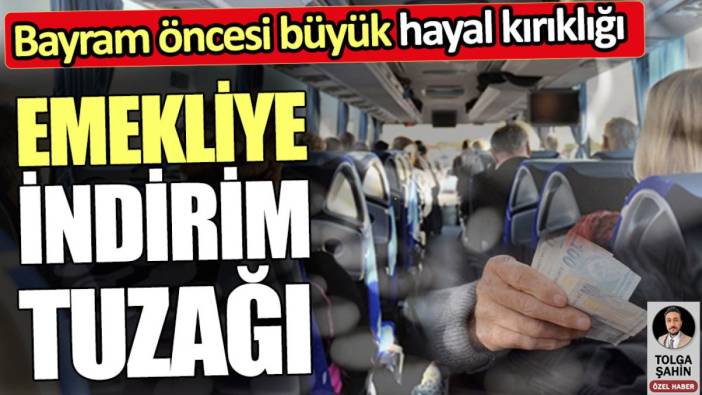 Emekliye indirimli bilet tuzağı