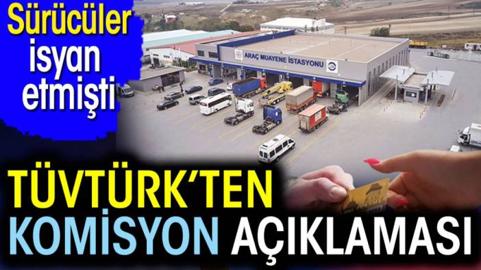 TÜVTÜRK'ten komisyon açıklaması. Sürücüler isyan etmişti