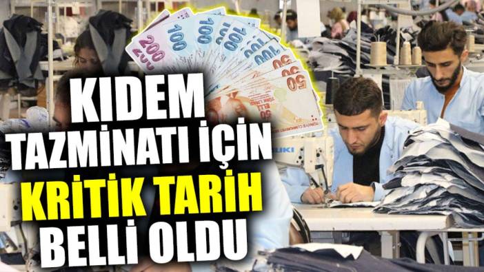 Kıdem tazminatı için kritik tarih belli oldu