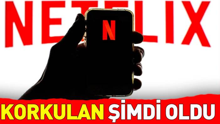 Netflix’te korkulan şimdi oldu