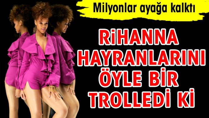 Rihanna hayranlarını öyle bir trolledi ki. Milyonlar ayağa kalktı