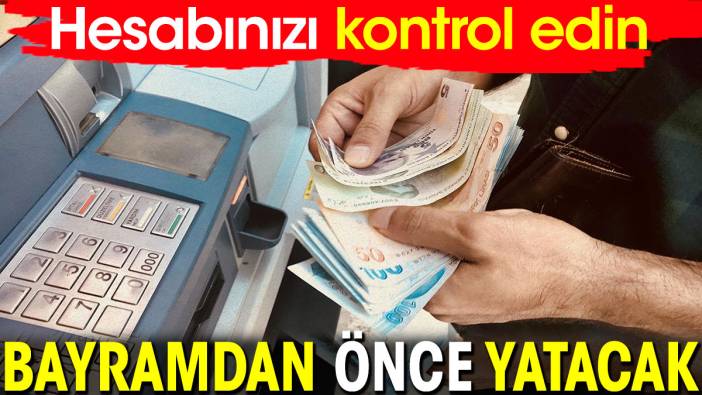 Bayramdan önce yatacak. Hesabınızı kontrol edin