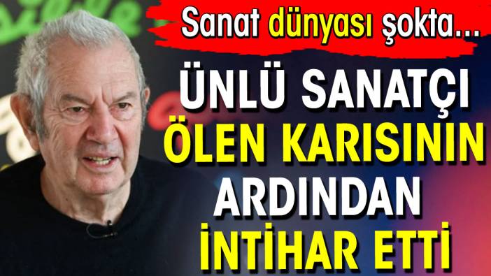 Ünlü sanatçı ölen karısının ardından intihar etti. Sanat dünyası şokta