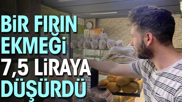 Bir fırın ekmeği 7,5 liraya düşürdü