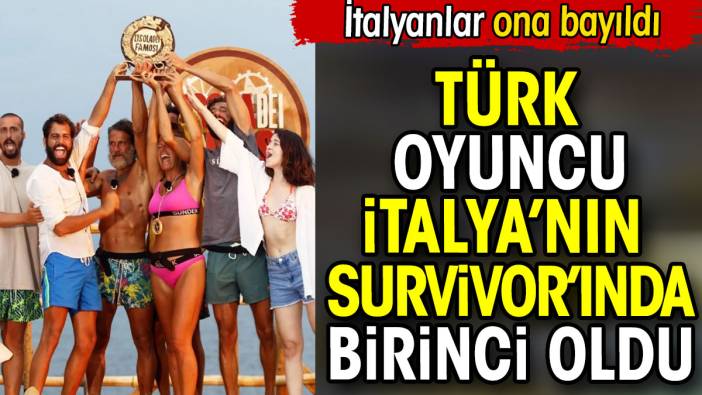 Türk oyuncu İtalya’nın Survivor’ında birinci oldu. İtalyanlar ona bayıldı