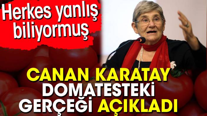 Canan Karatay domatesteki gerçeği açıkladı. Herkes yanlış biliyormuş