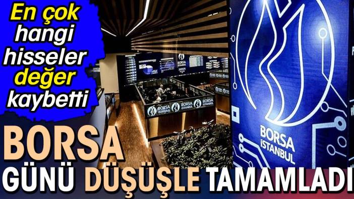 Borsa haftayı düşüşle tamamladı. En çok hangi hisseler değer kaybetti