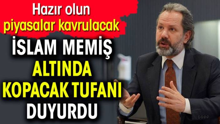 İslam Memiş altında kopacak tufanı duyurdu