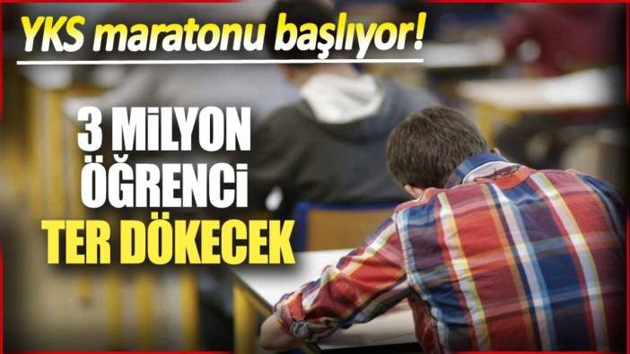 YKS maratonu başlıyor. 3 Milyon öğrenci ter dökecek