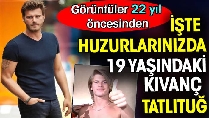 İşte huzurlarınızda 19 yaşındaki Kıvanç Tatlıtuğ. Görüntüler tam 22 yıl öncesinde