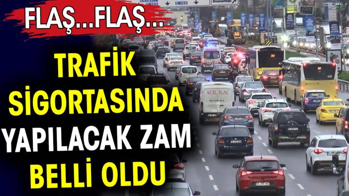 Trafik sigortasında yapılacak zam belli oldu