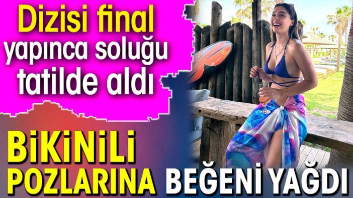 Cemre Baysel'in bikinili pozlarına beğeni yağdı. Dizisi final yapınca soluğu tatilde aldı