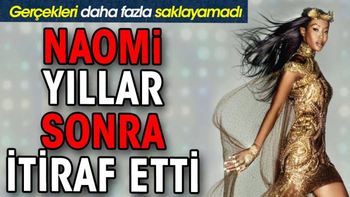 Naomi Campbell yıllar sonra itiraf etti. Gerçekleri daha fazla saklayamadı