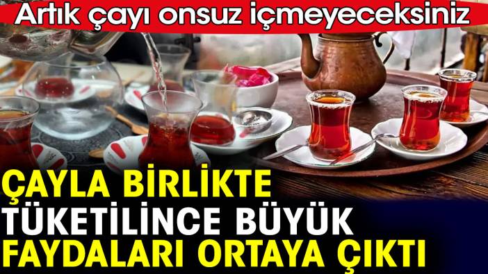 Çayla birlikte tüketilince büyük faydaları ortaya çıktı