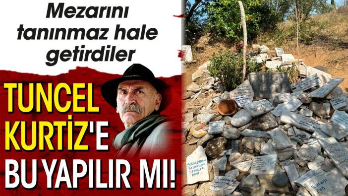 Tuncel Kurtiz'e bu yapılır mı! Mezarını tanınmaz hale getirdiler