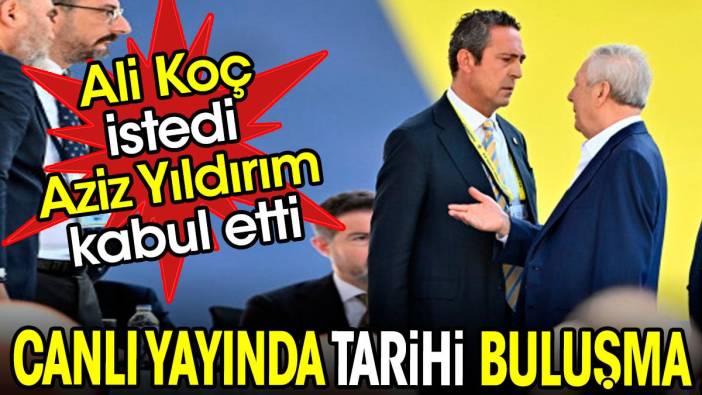 Ali Koç istedi Aziz Yıldırım kabul etti. Canlı yayında tarihi buluşma