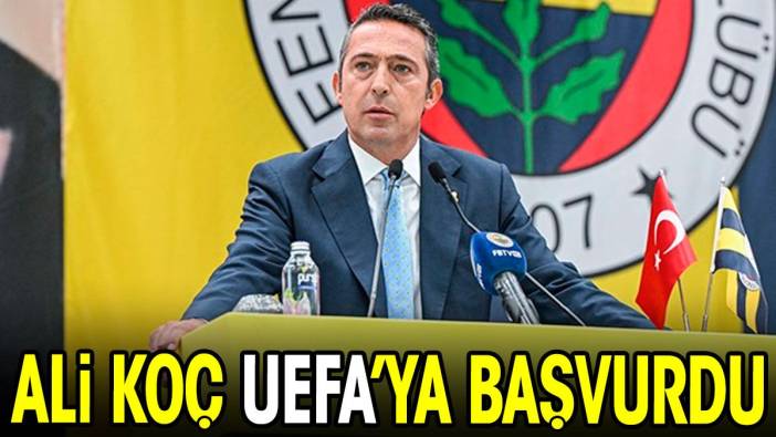 Ali Koç UEFA'ya başvurdu