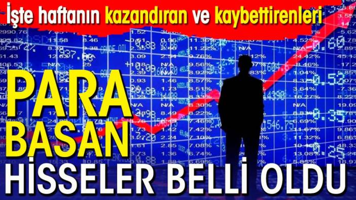 Para basan hisseler belli oldu. İşte haftanın kazandıranları ve kaybettirenleri